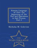 Russian Campaign of 1914: The Beginning of the War and Operations in East Prussia, Part 2 - War College Series