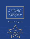 Information Warfare with Chinese Characteristics: China's Future View of Information Warfare and Strategic Culture - War College Series