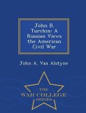 John B. Turchin: A Russian Views the American Civil War - War College Series