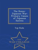 The Russo-Japanese War: Primary Causes of Japanese Success - War College Series