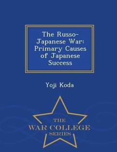 The Russo-Japanese War: Primary Causes of Japanese Success - War College Series - Koda, Yoji