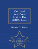 Control Warfare: Inside the Ooda Loop - War College Series