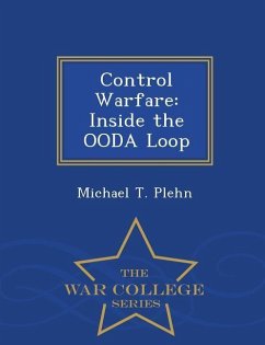 Control Warfare: Inside the Ooda Loop - War College Series - Plehn, Michael T.