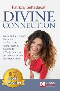 Divine Connection: Trova La Tua Essenza Liberandoti Da Emozioni, Paure, Blocchi, Superando Il Vuoto Interiore Per Realizzare Una Vita Mer - Setteducati, Patrizia