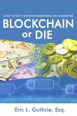 Blockchain or Die: Learn to Profit from Cryptocurrencies and Blockchains