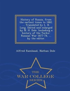 History of Russia, from the Earliest Times to 1882. ... Translated by L. B. Lang. Edited and Enlarged by N. H. Dole. Including a History of the Turko- - Rambaud, Alfred; Dole, Nathan