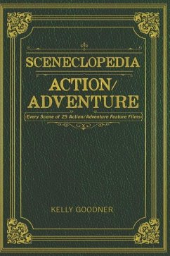 Sceneclopedia Action/Adventure: Every Scene of 25 Action/Adventure Films - Goodner, Kelly