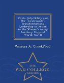Oveta Culp Hobby and Her Lieutenants: Transformational Leadership in Action in the Women's Army Auxiliary Corps of World War II - War College Series