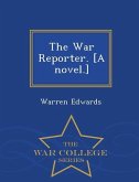 The War Reporter. [A Novel.] - War College Series