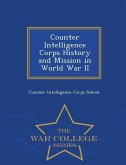 Counter Intelligence Corps History and Mission in World War II - War College Series