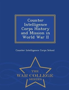 Counter Intelligence Corps History and Mission in World War II - War College Series