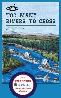 Too Many Rivers to Cross: Historical Western Fiction - Anthony, Art