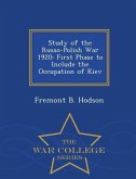 Study of the Russo-Polish War 1920: First Phase to Include the Occupation of Kiev - War College Series