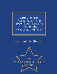 Study of the Russo-Polish War 1920: First Phase to Include the Occupation of Kiev - War College Series - Hodson, Fremont B.