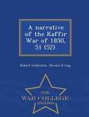 A Narrative of the Kaffir War of 1850, 51 (52). - War College Series