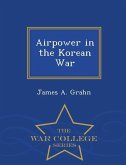 Airpower in the Korean War - War College Series