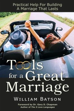 Tools for a Great Marriage: Practical Help for Building a Marriage That Lasts - Batson, William