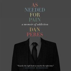As Needed for Pain: A Memoir of Addiction - Peres, Dan
