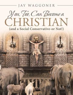 You, Too, Can Become a Christian: (and a Social Conservative-or Not!) - Waggoner, Jay H.