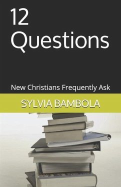 12 Questions: New Christians Frequently Ask - Bambola, Sylvia