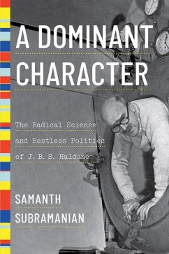 A Dominant Character: The Radical Science and Restless Politics of J. B. S. Haldane - Subramanian, Samanth