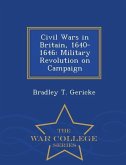 Civil Wars in Britain, 1640-1646: Military Revolution on Campaign - War College Series