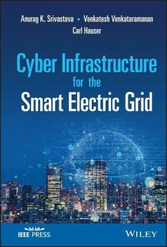 Cyber Infrastructure for the Smart Electric Grid - Srivastava, Anurag K.; Venkataramanan, Venkatesh; Hauser, Carl