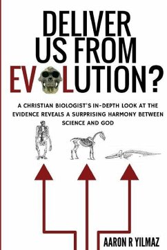 Deliver Us From Evolution?: A Christian Biologist's In-Depth Look at the Evidence Reveals a Surprising Harmony Between Science and God - Yilmaz, Aaron R.