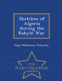 Sketches of Algeria During the Kabyle War. - War College Series