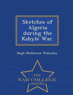 Sketches of Algeria During the Kabyle War. - War College Series - Walmsley, Hugh Mulleneux