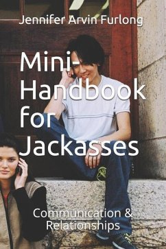 Mini-Handbook for Jackasses: Communication & Relationships - Furlong, Jennifer Arvin