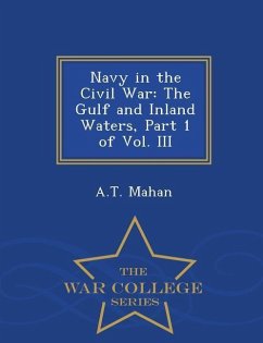 Navy in the Civil War: The Gulf and Inland Waters, Part 1 of Vol. III - War College Series - Mahan, A. T.