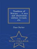 Thaddeus of Warsaw ... a New and Illustrated Edition Revised, Etc. - War College Series