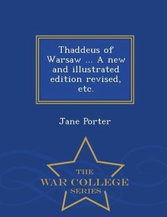 Thaddeus of Warsaw ... a New and Illustrated Edition Revised, Etc. - War College Series - Porter, Jane