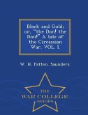 Black and Gold; Or, the Don! the Don! a Tale of the Circassian War. Vol. I. - War College Series