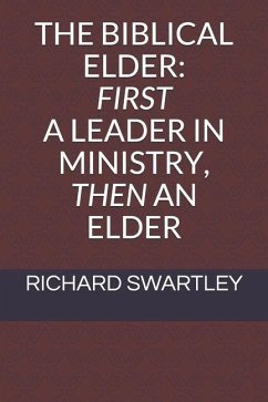 The Biblical Elder: First a Leader in Ministry, Then an Elder - Swartley, Richard H.