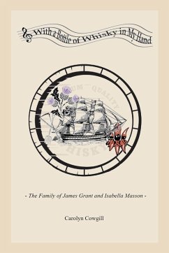 With a Bottle of Whisky in My Hand - The Family of James Grant and Isabella Masson - Cowgill, Carolyn