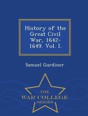 History of the Great Civil War, 1642-1649. Vol. I. - War College Series