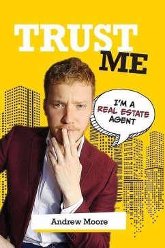 Trust Me I'm A Real Estate Agent - Moore, Andrew