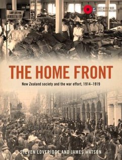 The Home Front: New Zealand Society and the War Effort, 1914-1919 - Loveridge, Steven; Watson, James