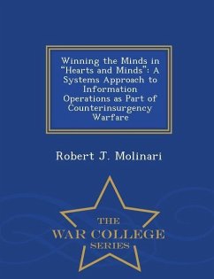 Winning the Minds in Hearts and Minds: A Systems Approach to Information Operations as Part of Counterinsurgency Warfare - War College Series - Molinari, Robert J.