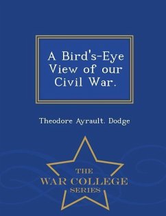 A Bird's-Eye View of Our Civil War. - War College Series - Dodge, Theodore Ayrault