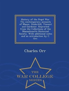 History of the Peqot War. the Contemporary Accounts of Mason, Underhill, Vincent and Gardener. Reprinted from the Collections of the Massachusetts His - Orr, Charles