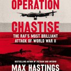 Operation Chastise: The RAF's Most Brilliant Attack of World War II