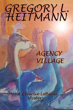 Agency Village - A Charlie LeBeau Mystery - Heitmann, Gregory L.