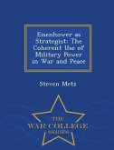 Eisenhower as Strategist: The Coherent Use of Military Power in War and Peace - War College Series