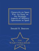 Clausewitz on Space War: An Essay on the Strategic Aspects of Military Operations in Space - War College Series
