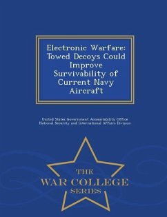Electronic Warfare: Towed Decoys Could Improve Survivability of Current Navy Aircraft - War College Series