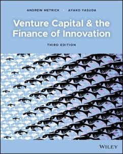 Venture Capital and the Finance of Innovation - Metrick, Andrew (Wharton School of Business, University of Pennsylva; Yasuda, Ayako (University of California, Davis)