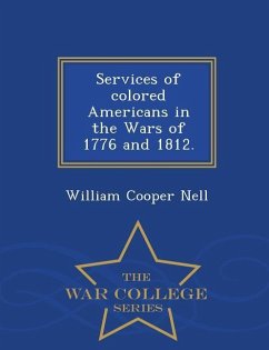 Services of Colored Americans in the Wars of 1776 and 1812. - War College Series - Nell, William Cooper